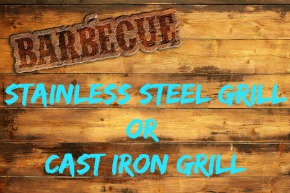 Stainless Steel Grill is better than Cast Iron Grill