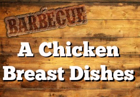 Grill Recipes: 3 Must-Try Chicken Breast Dishes